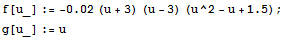 f[u_] := -0.02 (u + 3) (u - 3) (u^2 - u + 1.5) ; g[u_] := u