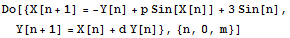 Do[{X[n + 1] = -Y[n] + p Sin[X[n]] + 3Sin[n], Y[n + 1] = X[n] + d Y[n]}, {n, 0, m}]