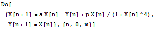 Do[{X[n + 1] = a X[n] - Y[n] + p X[n]/(1 + X[n]^4), Y[n + 1] = X[n]}, {n, 0, m}]