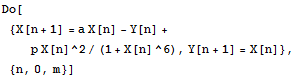 Do[{X[n + 1] = a X[n] - Y[n] + p X[n]^2/(1 + X[n]^6), Y[n + 1] = X[n]}, {n, 0, m}]