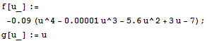 f[u_] := -0.09 (u^4 - 0.00001u^3 - 5.6u^2 + 3u - 7) ; g[u_] := u