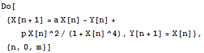 Do[{X[n + 1] = a X[n] - Y[n] + p X[n]^2/(1 + X[n]^4), Y[n + 1] = X[n]}, {n, 0, m}]
