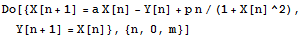 Do[{X[n + 1] = a X[n] - Y[n] + p n/(1 + X[n]^2), Y[n + 1] = X[n]}, {n, 0, m}]