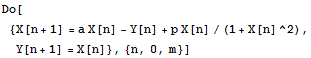 Do[{X[n + 1] = a X[n] - Y[n] + p X[n]/(1 + X[n]^2), Y[n + 1] = X[n]}, {n, 0, m}]