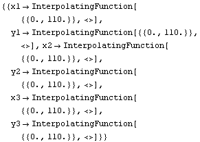 {{x1 -> InterpolatingFunction[{{0., 110.}}, <>], y1 -> InterpolatingFunction[{{0., 110.} ... erpolatingFunction[{{0., 110.}}, <>], y3 -> InterpolatingFunction[{{0., 110.}}, <>]}}