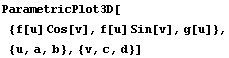 ParametricPlot3D[{f[u] Cos[v], f[u] Sin[v], g[u]}, {u, a, b}, {v, c, d}]