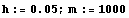 h := 0.05 ; m := 1000