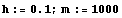 h := 0.1 ; m := 1000