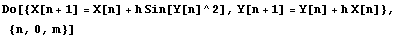 Do[{X[n + 1] = X[n] + h Sin[Y[n]^2], Y[n + 1] = Y[n] + h X[n]}, {n, 0, m}]