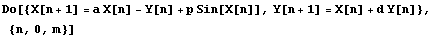 Do[{X[n + 1] = a X[n] - Y[n] + p Sin[X[n]], Y[n + 1] = X[n] + d Y[n]}, {n, 0, m}]