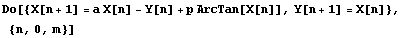 Do[{X[n + 1] = a X[n] - Y[n] + p ArcTan[X[n]], Y[n + 1] = X[n]}, {n, 0, m}]