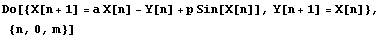 Do[{X[n + 1] = a X[n] - Y[n] + p Sin[X[n]], Y[n + 1] = X[n]}, {n, 0, m}]