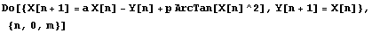 Do[{X[n + 1] = a X[n] - Y[n] + p ArcTan[X[n]^2], Y[n + 1] = X[n]}, {n, 0, m}]