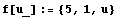 f[u_] := {5, 1, u}