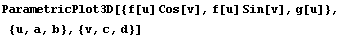 ParametricPlot3D[{f[u] Cos[v], f[u] Sin[v], g[u]}, {u, a, b}, {v, c, d}]