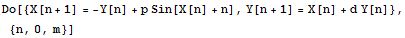 Do[{X[n + 1] = -Y[n] + p Sin[X[n] + n], Y[n + 1] = X[n] + d Y[n]}, {n, 0, m}]