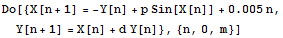 Do[{X[n + 1] = -Y[n] + p Sin[X[n]] + 0.005n, Y[n + 1] = X[n] + d Y[n]}, {n, 0, m}]