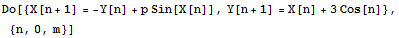 Do[{X[n + 1] = -Y[n] + p Sin[X[n]], Y[n + 1] = X[n] + 3Cos[n]}, {n, 0, m}]