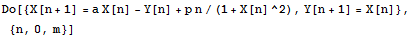 Do[{X[n + 1] = a X[n] - Y[n] + p n/(1 + X[n]^2), Y[n + 1] = X[n]}, {n, 0, m}]