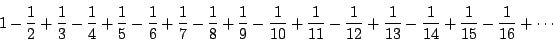 \begin{displaymath}1 - \frac{1}{2} + \frac{1}{3} - \frac{1}{4} + \frac{1}{5} - \...
...{1}{13} - \frac{1}{14}
+ \frac{1}{15} - \frac{1}{16} + \cdots \end{displaymath}