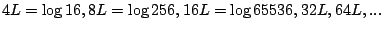 $ 4L = \log 16 , 8L = \log 256 , 16L = \log 65536 , 32L , 64L, ...$