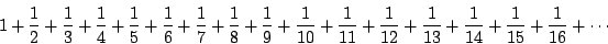 \begin{displaymath}1 + \frac{1}{2} + \frac{1}{3} + \frac{1}{4} + \frac{1}{5} + \...
...c{1}{13} + \frac{1}{14}
+ \frac{1}{15} +\frac{1}{16} + \cdots \end{displaymath}