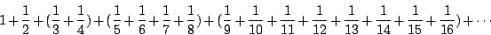 \begin{displaymath}1 + \frac{1}{2} + ( \frac{1}{3} + \frac{1}{4} ) +
( \frac{1}{...
...{1}{13}
+ \frac{1}{14} + \frac{1}{15} +\frac{1}{16}) + \cdots \end{displaymath}