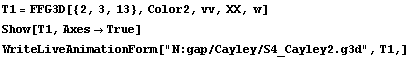 T1 = FFG3D[{2, 3, 13}, Color2, vv, XX, w] Show[T1, Axes -> True] WriteLiveAnimationForm["N:gap/Cayley/S4_Cayley2.g3d", T1,] 
