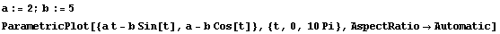 a := 2 ; b := 5 ParametricPlot[{a t - b Sin[t], a - b Cos[t]}, {t, 0, 10 Pi}, AspectRatio -> Automatic] 
