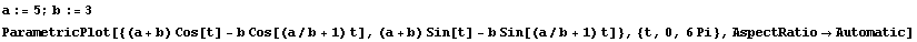 a := 5 ; b := 3 ParametricPlot[{(a + b) Cos[t] - b Cos[(a/b + 1) t], (a + b) Sin[t] - b Sin[(a/b + 1) t]}, {t, 0, 6 Pi}, AspectRatio -> Automatic] 