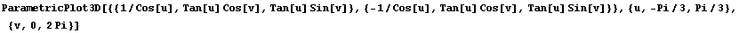ParametricPlot3D[{{1/Cos[u], Tan[u] Cos[v], Tan[u] Sin[v]}, {-1/Cos[u], Tan[u] Cos[v], Tan[u] Sin[v]}}, {u, -Pi/3, Pi/3}, {v, 0, 2 Pi}]